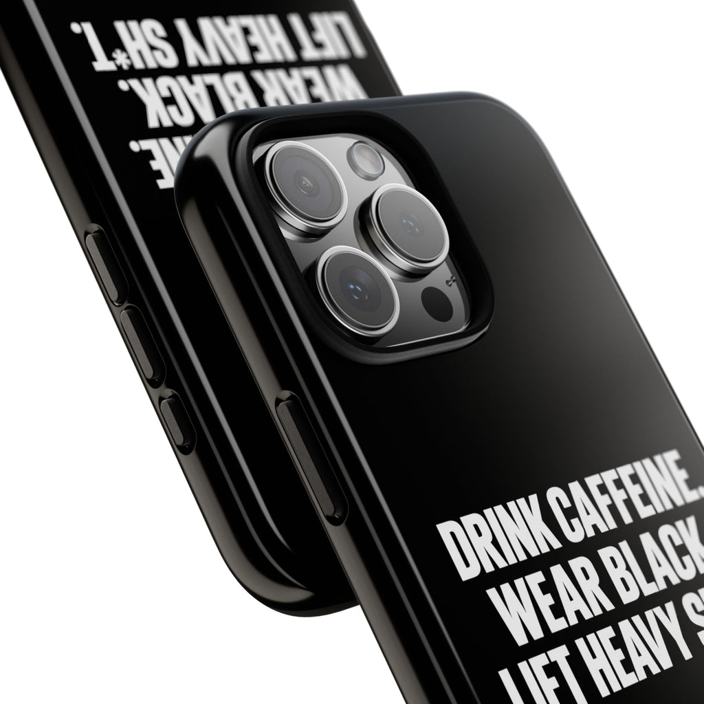 Drink Caffeine. Wear Black. Lift Heavy Shit. — Tough Phone Case
