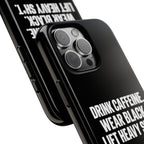 Drink Caffeine. Wear Black. Lift Heavy Shit. — Tough Phone Case