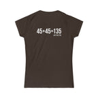 45 + 45 = 135 – Women’s Softstyle Tee | White Logo, Front & Back