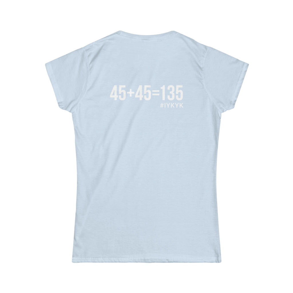 45 + 45 = 135 V1 - Women's Softstyle Tee - White Logo on Front & Back