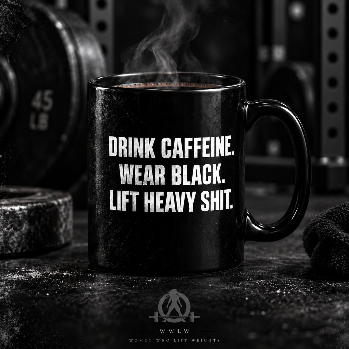 Drink Caffeine. Wear Black. Lift Heavy Shit. — Black Coffee Mug — 15oz