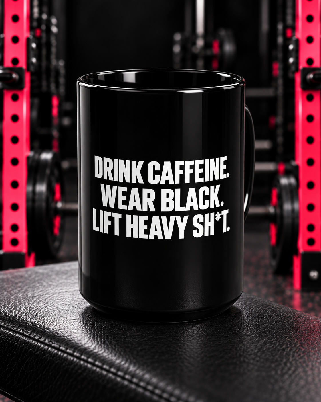 Drink Caffeine. Wear Black. Lift Heavy Shit. — mug in the WWLW gym